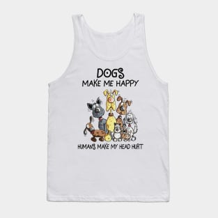 Dogs Make Me Happy Humans Make My Head Hurt Tank Top